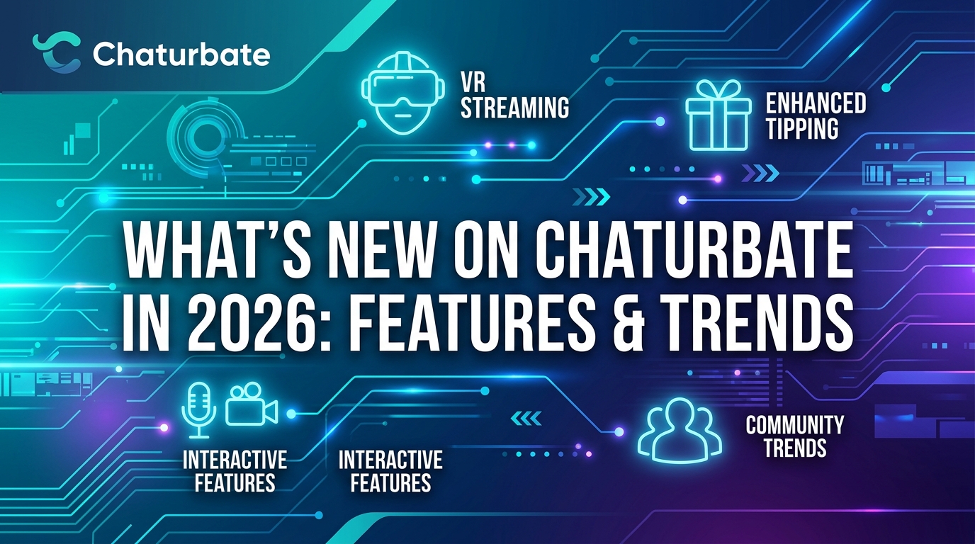What's New on Chaturbate in 2026: Latest Features, Trends & Updates
